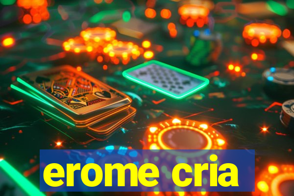 erome cria